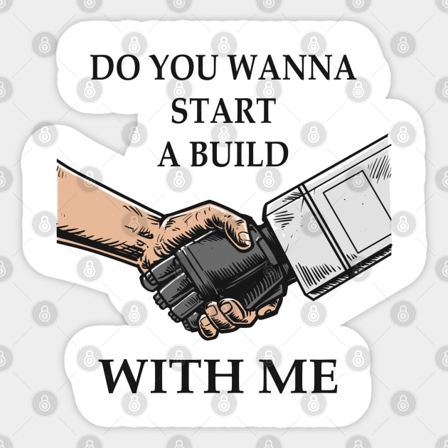 Do you wanna start a build with me Sticker by WahyudiArtwork